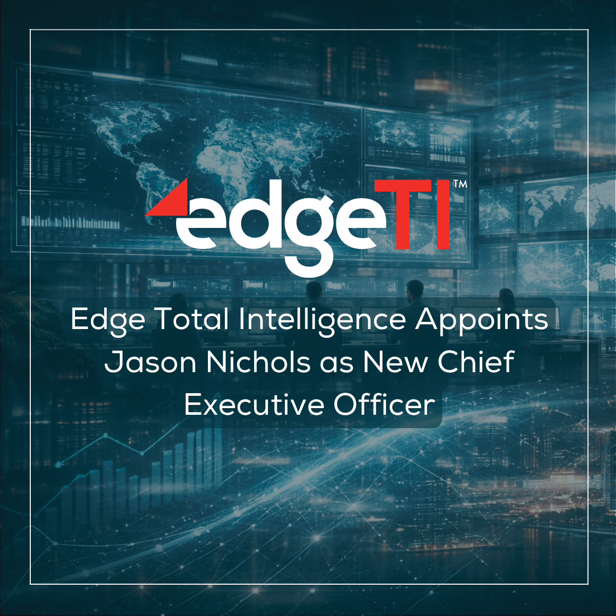 Edge Total Intelligence Appoints Jason Nichols as New Chief Executive Officer